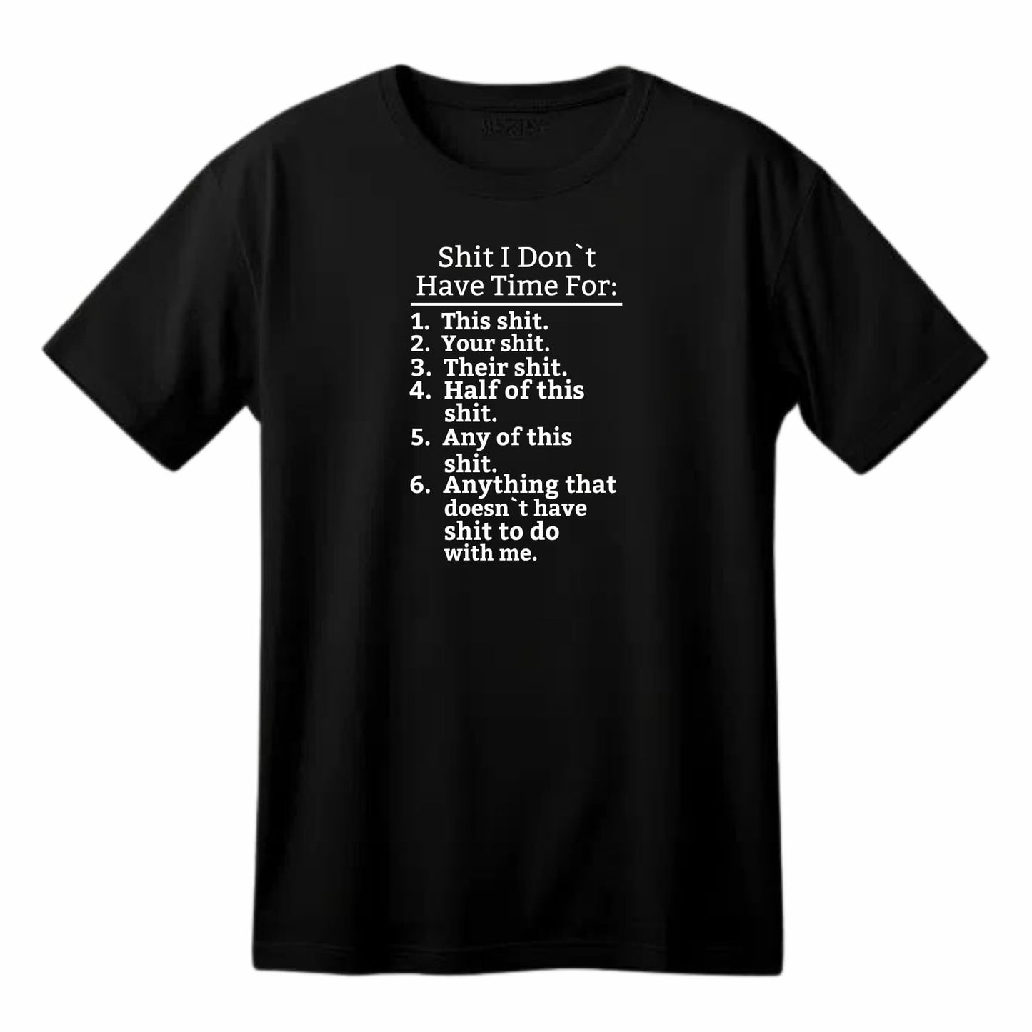 Shit I Don't Have Time for Funny Printed Black Adults Unisex Men Women Summer Winter Cotton Crew Neck Casual T-Shirt - Top Tee
