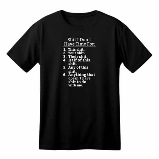 Shit I Don't Have Time for Funny Printed Black Adults Unisex Men Women Summer Winter Cotton Crew Neck Casual T-Shirt - Top Tee