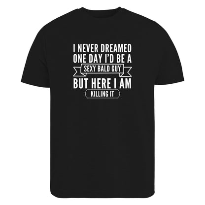 BeBuz Funny Bald Guy T-Shirt I Never Dreamed I'd Be a Sexy Bald Guy But Here I Am Killing It Gift for Bald Men Sarcastic Shirt for Him