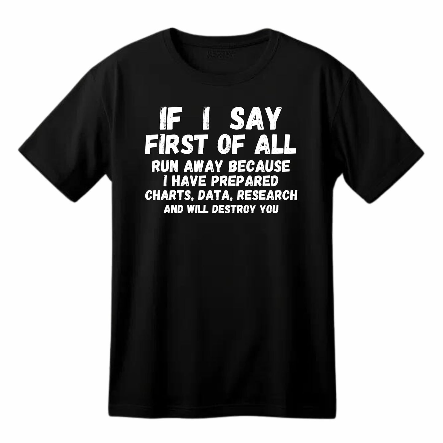 If I Say First of All, Run Away - Funny Sarcastic T-Shirt