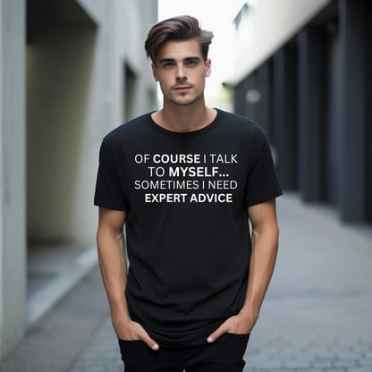 of Course I Talk to Myself.. Funny Printed Black Adults Unisex Men Women Summer Winter Cotton Crew Neck Casual T-Shirt - Top Tee