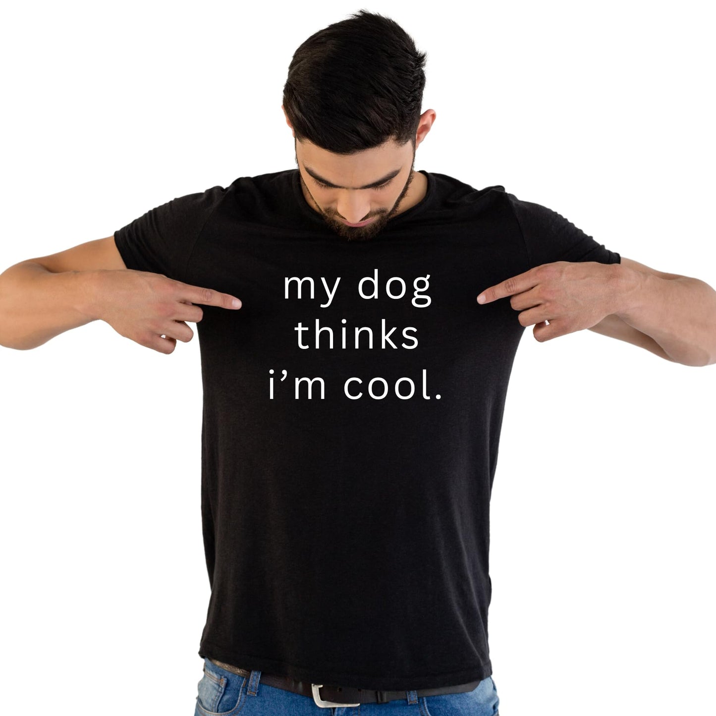 My Dog Thinks I'm Cool - Funny Dog Lover T-Shirt