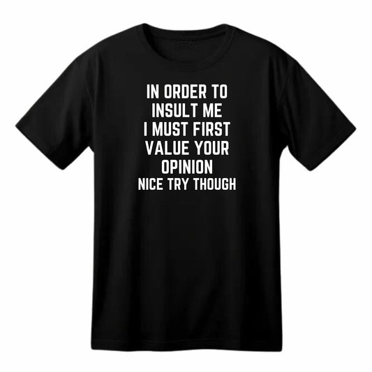 in Order to Insult Me Funny Printed Black Adults Unisex Men Women Summer Winter Cotton Crew Neck Casual T-Shirt - Top Tee