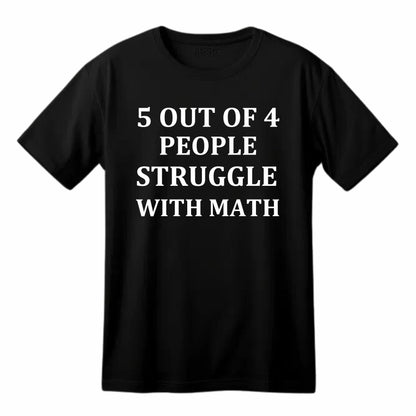 5 Out of 4 People Struggle with Math Funny Printed Black Adults Unisex Men Women Summer Winter Cotton Crew Neck Casual T-Shirt - Top Tee