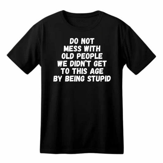 Do Not Mess with Old People Funny Printed Black Adults Unisex Men Women Summer Winter Cotton Crew Neck Casual T-Shirt - Top Tee
