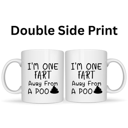 I'm One Fart Away from a Poo Mug - 11oz Ceramic Coffee Cup