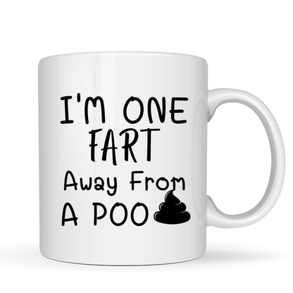 I'm One Fart Away from a Poo Mug - 11oz Ceramic Coffee Cup