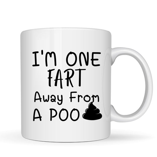 I'm One Fart Away from a Poo Mug - 11oz Ceramic Coffee Cup