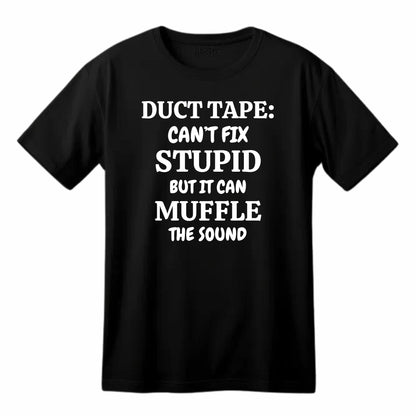 Duct Tape: Can't fix Stupid but it can Muffle The Sound Funny Printed Black Adults Unisex Men Women Summer Winter Cotton Crew Neck Casual T-Shirt