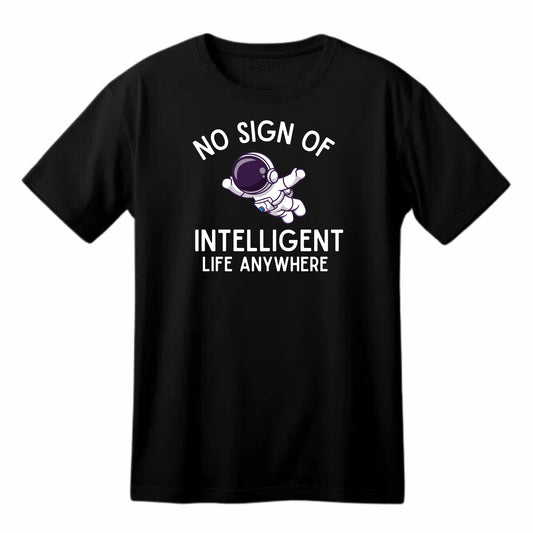 No Sign of Intelligent Life Anywhere Funny Printed Black Adults Unisex Men Women Summer Winter Cotton Crew Neck Casual T-Shirt - Top Tee
