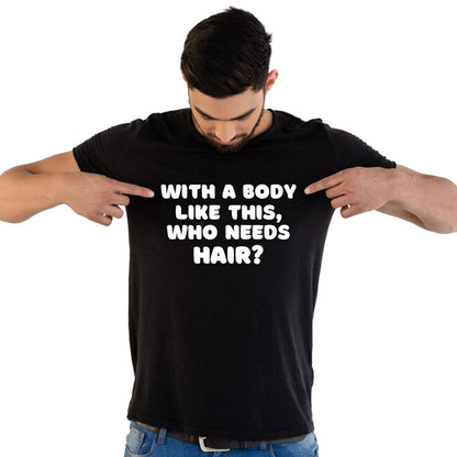 with a Body Like This, who Needs Hair? Funny Comic Lover Printed Black Adults Unisex Men Women Summer Winter Cotton Crew Neck Casual T-Shirt