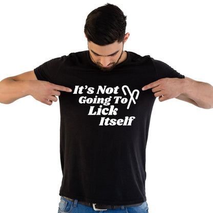 It's Not Going to Lick Itself - Funny Sarcastic T-Shirt