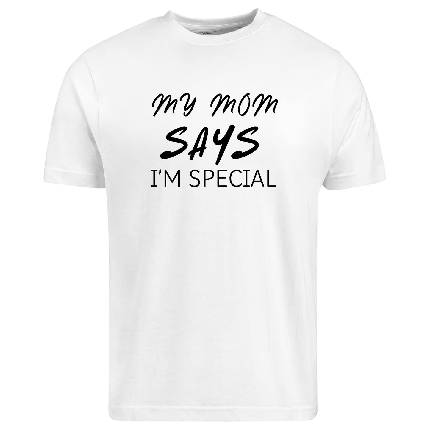 Be Buz My Mom Says I'm Special Funny Sarcastic T-Shirt, Sarcasm Quote Shirt - Top Tee