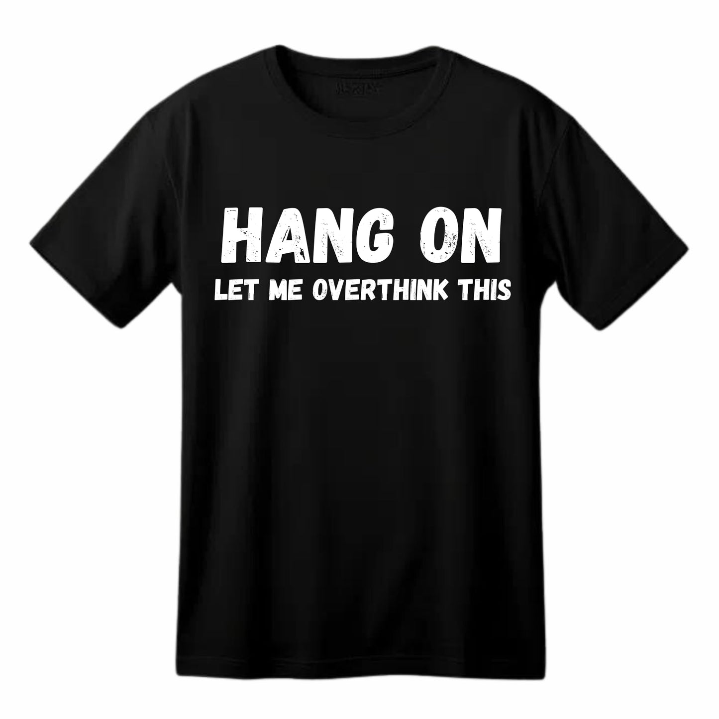 Hang On, Let Me Overthink This - Funny Anxiety T-Shirt
