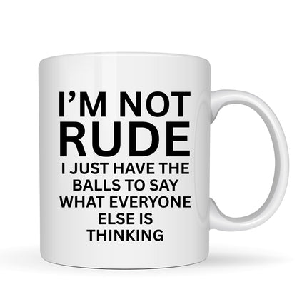 I'm Not Rude I Just Say What Everyone Else is Thinking Mug - 11oz Ceramic Coffee Cup