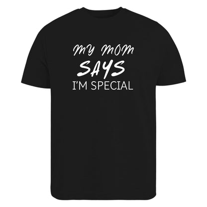 Be Buz My Mom Says I'm Special Funny Sarcastic T-Shirt, Sarcasm Quote Shirt - Top Tee