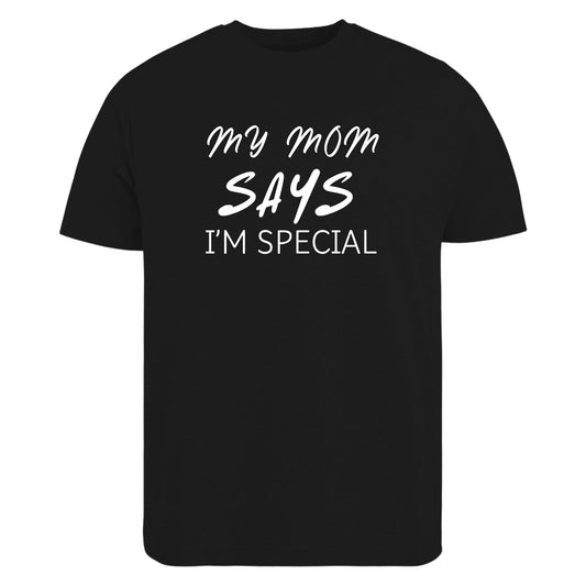 Be Buz My Mom Says I'm Special Funny Sarcastic T-Shirt, Sarcasm Quote Shirt - Top Tee