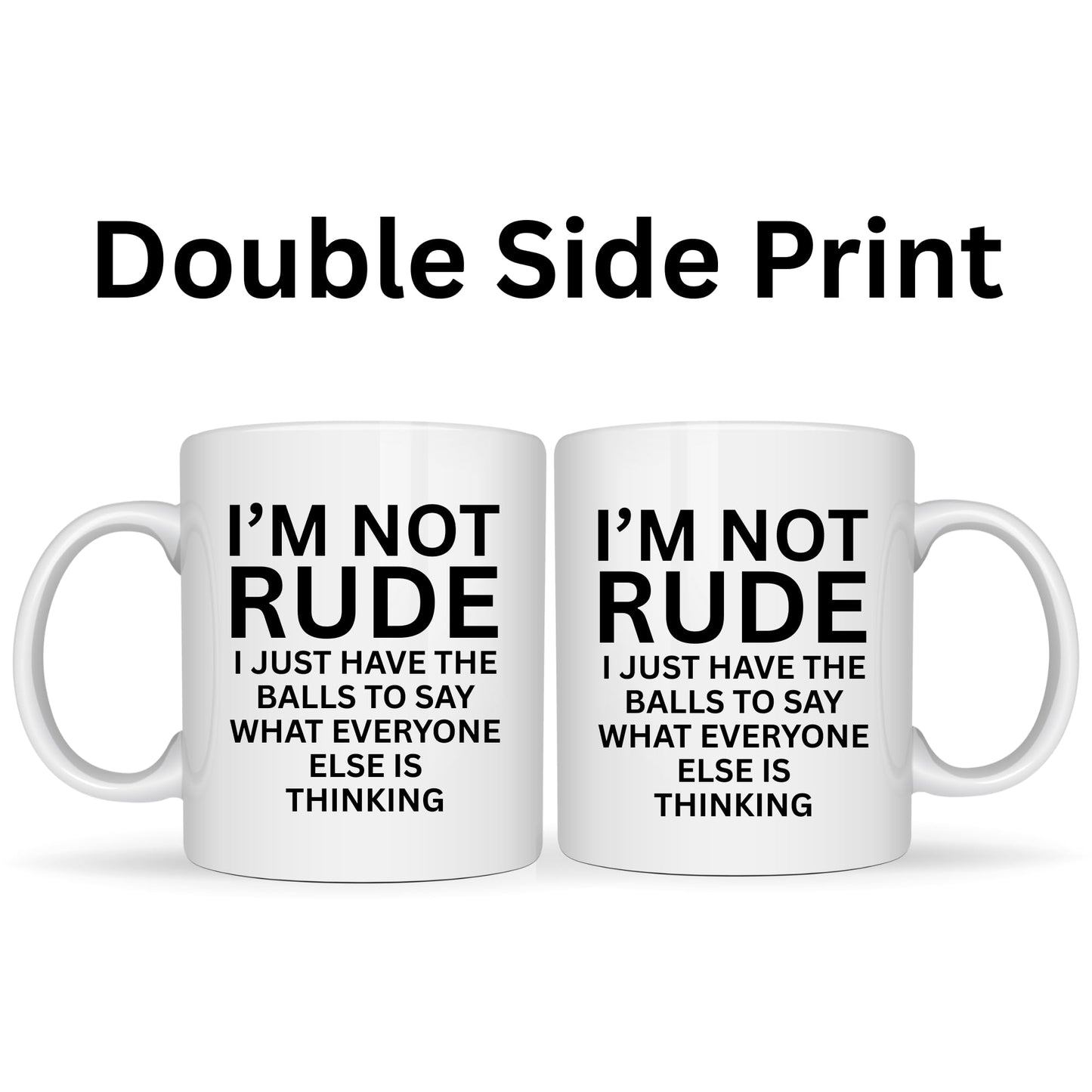 I'm Not Rude I Just Say What Everyone Else is Thinking Mug - 11oz Ceramic Coffee Cup