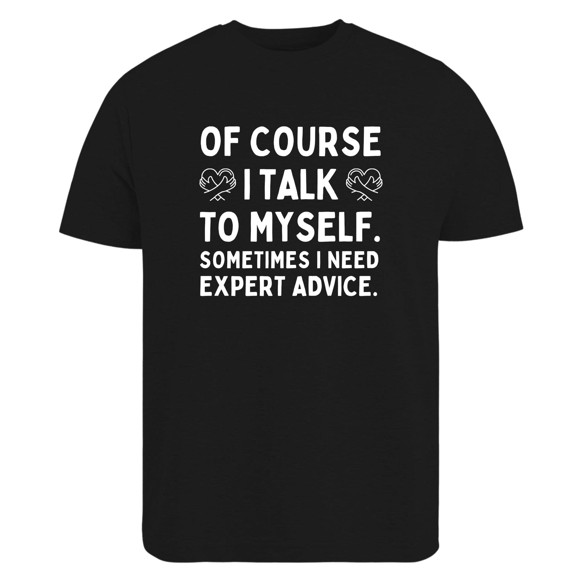 Be Buz of Course I Talk to Myself Sometimes I Need Expert Advice T-Shirt Funny Sarcastic Shirt Self Talk Humor Tee Gift for Men Women - Top Tee