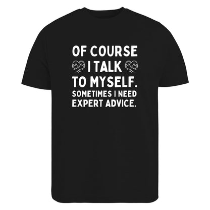 Be Buz of Course I Talk to Myself Sometimes I Need Expert Advice T-Shirt Funny Sarcastic Shirt Self Talk Humor Tee Gift for Men Women - Top Tee