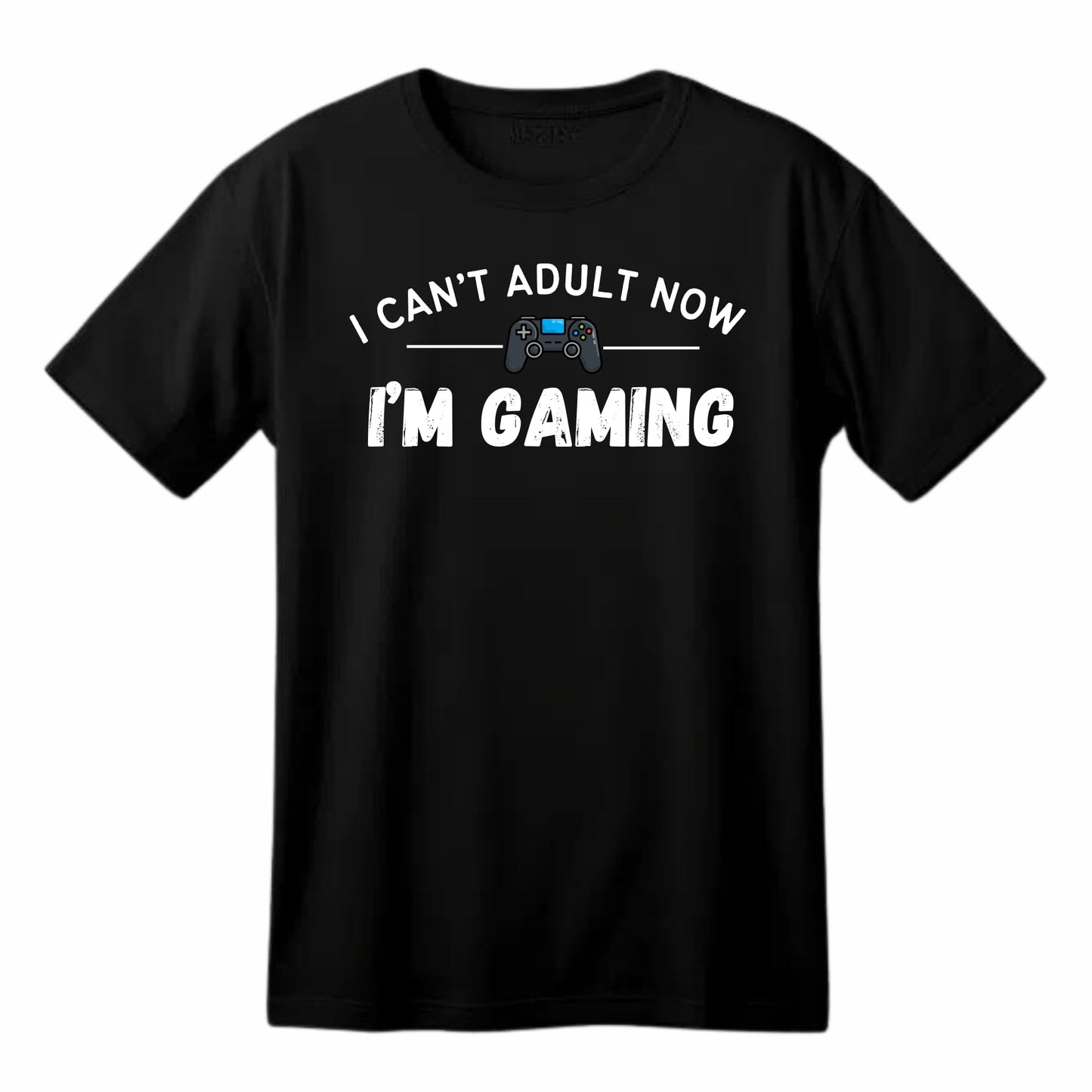 I Can't Adult Now, I'm Gaming - Funny Gaming T-Shirt - Top Tee