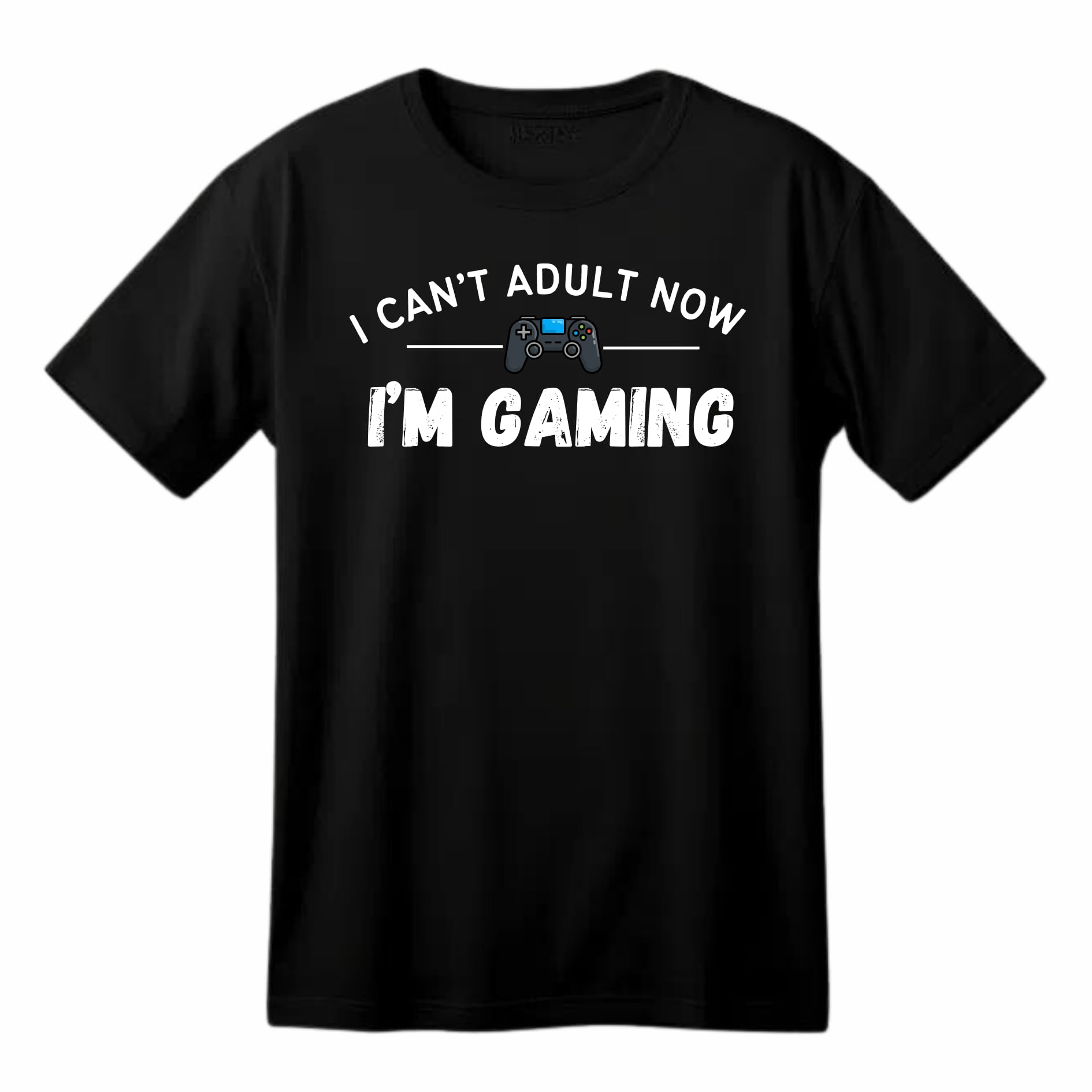 I Can't Adult Now, I'm Gaming - Funny Gaming T-Shirt - Top Tee