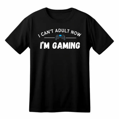 I Can't Adult Now, I'm Gaming - Funny Gaming T-Shirt - Top Tee