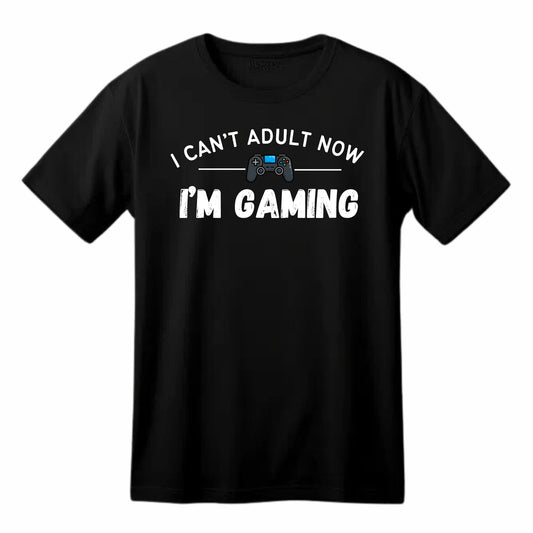 I Can't Adult Now, I'm Gaming - Funny Gaming T-Shirt - Top Tee
