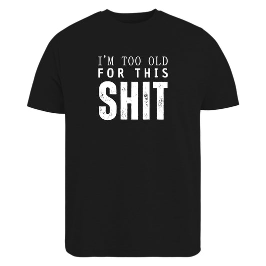 Be Buz I’m Too Old for This Sh*t T-Shirt Funny Aging Humor Shirt for Men Sarcastic Grumpy Adult Tee Gift for Dad Grandpa Husband