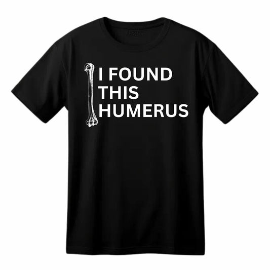 I Found This Humerus Funny Printed Black Adults Unisex Men Women Summer Winter Cotton Crew Neck Casual T-Shirt - Top Tee