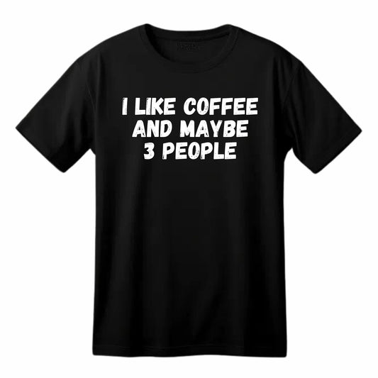 I Like Coffee and Maybe 3 People Funny Printed Black Adults Unisex Men Women Summer Winter Cotton Crew Neck Casual T-Shirt - Top Tee