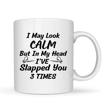 I May Look Calm But In My Head I've Killed You Twice Mug - 11oz Ceramic Coffee Cup