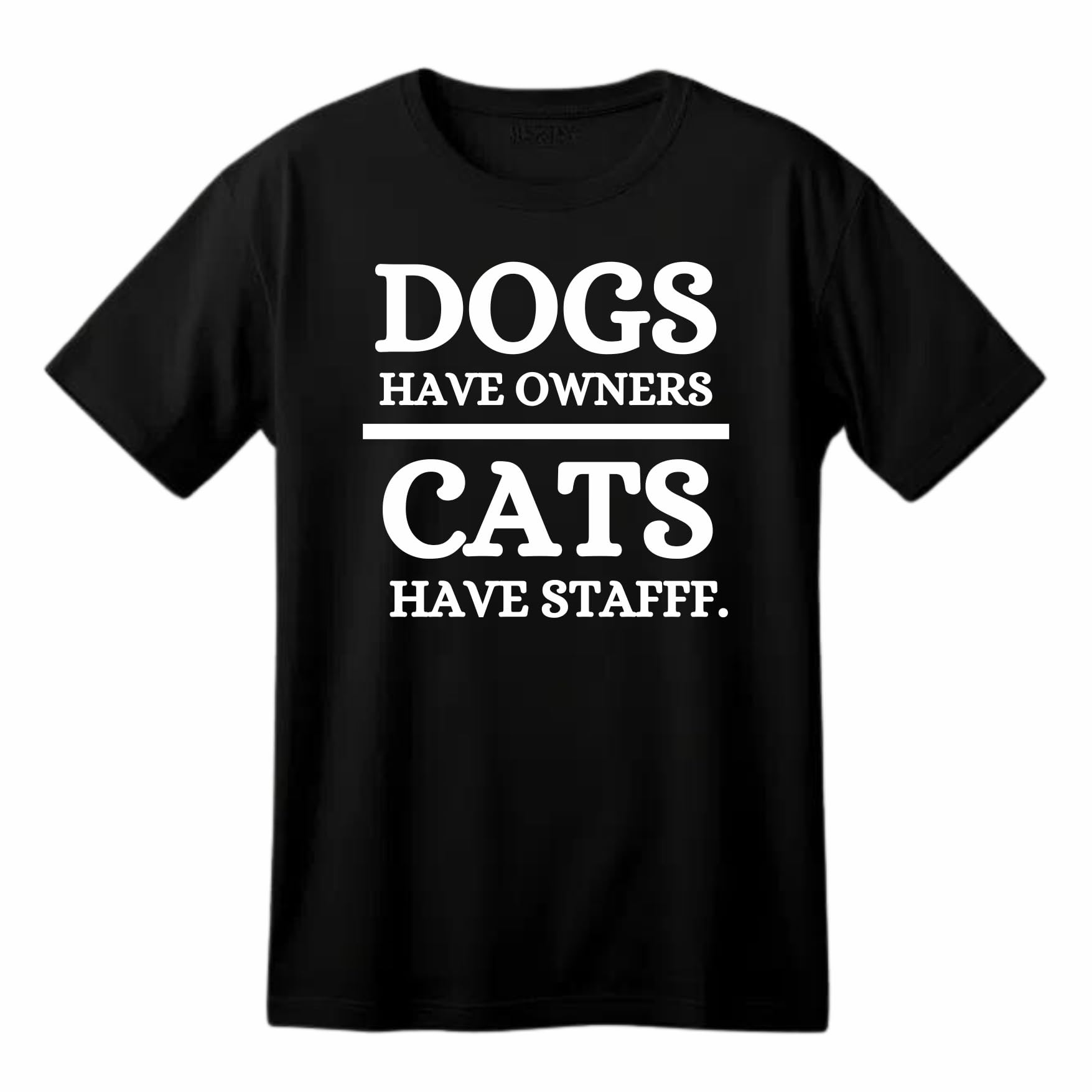 Dogs Have Owner Cats Have Staff Funny Printed Black Adults Unisex Men Women Summer Winter Cotton Crew Neck Casual T-Shirt - Top Tee