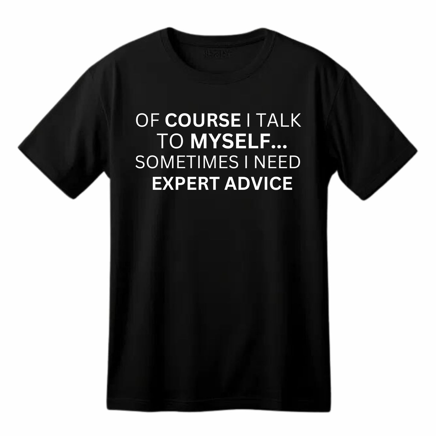 of Course I Talk to Myself.. Funny Printed Black Adults Unisex Men Women Summer Winter Cotton Crew Neck Casual T-Shirt - Top Tee