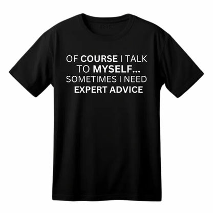 of Course I Talk to Myself.. Funny Printed Black Adults Unisex Men Women Summer Winter Cotton Crew Neck Casual T-Shirt - Top Tee