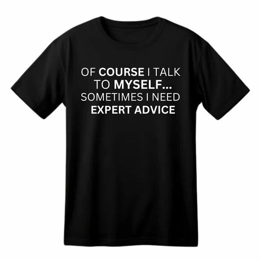 of Course I Talk to Myself.. Funny Printed Black Adults Unisex Men Women Summer Winter Cotton Crew Neck Casual T-Shirt - Top Tee