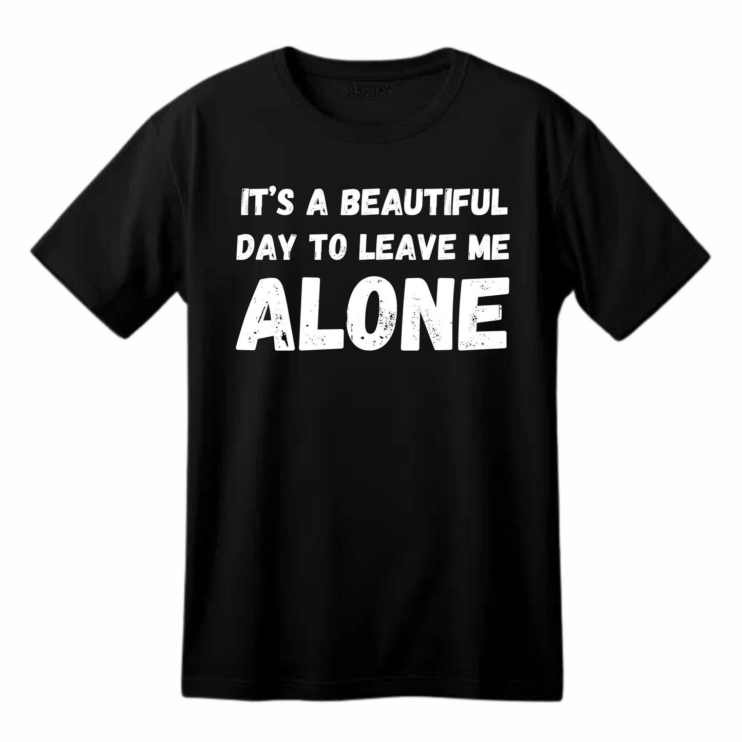 It's A Beautiful Day to Leave Me Alone Funny Printed Black Adults Unisex Men Women Summer Winter Cotton Crew Neck Casual T-Shirt - Top Tee