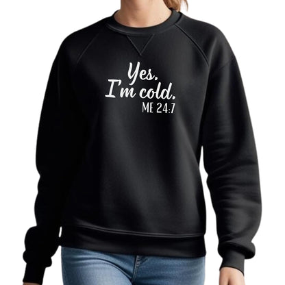 Be Buz Yes I’m Cold Me 24:7 Sweatshirt for Women and Men – Funny Cold Weather Pullover Cozy Winter Crewneck for Her him - Top Tee