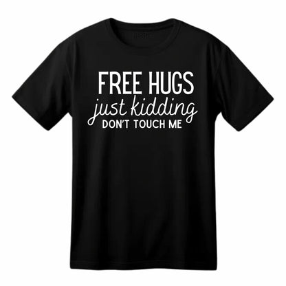 Free Hugs Just Kidding Don't Touch Me Funny Printed Black Adults Unisex Men Women Summer Winter Cotton Crew Neck Casual T-Shirt - Top Tee