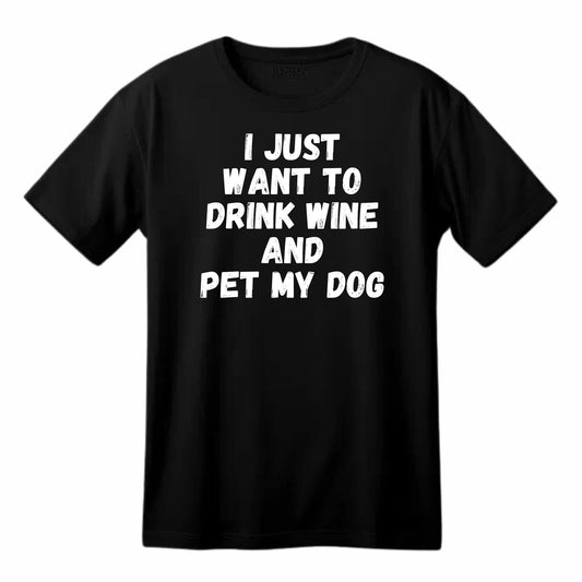 I Just Want to Drink Wine and Pet My Dog Funny Printed Black Adults Unisex Men Women Summer Winter Cotton Crew Neck Casual T-Shirt - Top Tee
