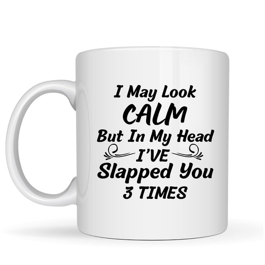 Be Buz I May Look Calm Mug – Funny Sarcastic Coffee Mug – Humorous Office Gag Gift for Coworkers Friends – 11oz White Ceramic Mug