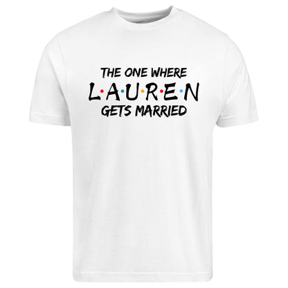 Be Buz Personalized The One Where [Name] Gets Married T-Shirt Custom Women's Cotton Tee Bride, Bridesmaid, Hen Party Gift, Wedding Shirt