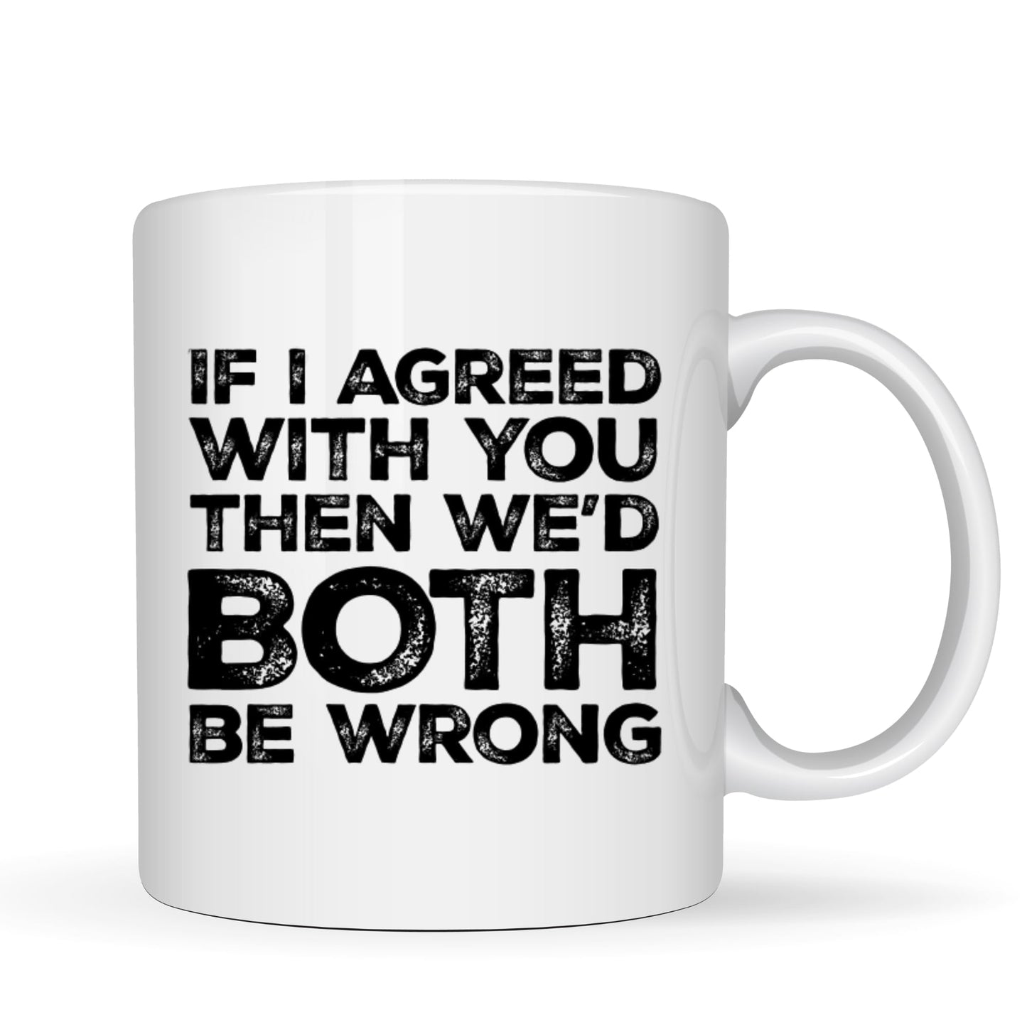 BeBuz If I Agreed with You Then We'd Both Be Wrong Funny Mug – 11oz White Ceramic Coffee Cup – Sarcastic Office Humor Gift for Coworkers Friends