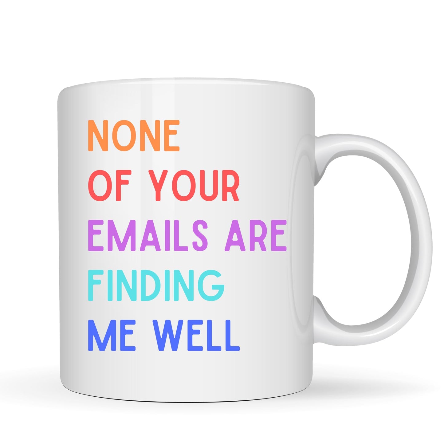 None of Your Emails are Finding Me Well Mug - 11oz Ceramic Coffee Cup