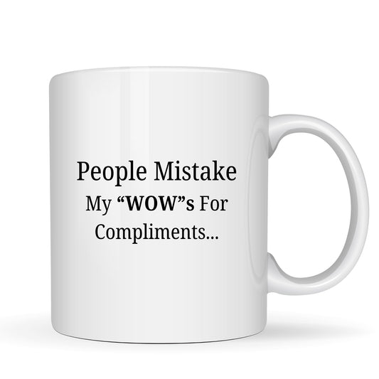 Funny Sarcastic Coffee Mug - People Mistake My WOWs for Compliments - 11oz Ceramic Coffee Cup