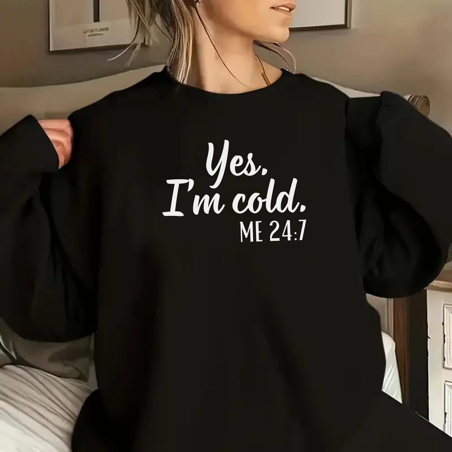 Be Buz Yes I’m Cold Me 24:7 Sweatshirt for Women and Men – Funny Cold Weather Pullover Cozy Winter Crewneck for Her him - Top Tee