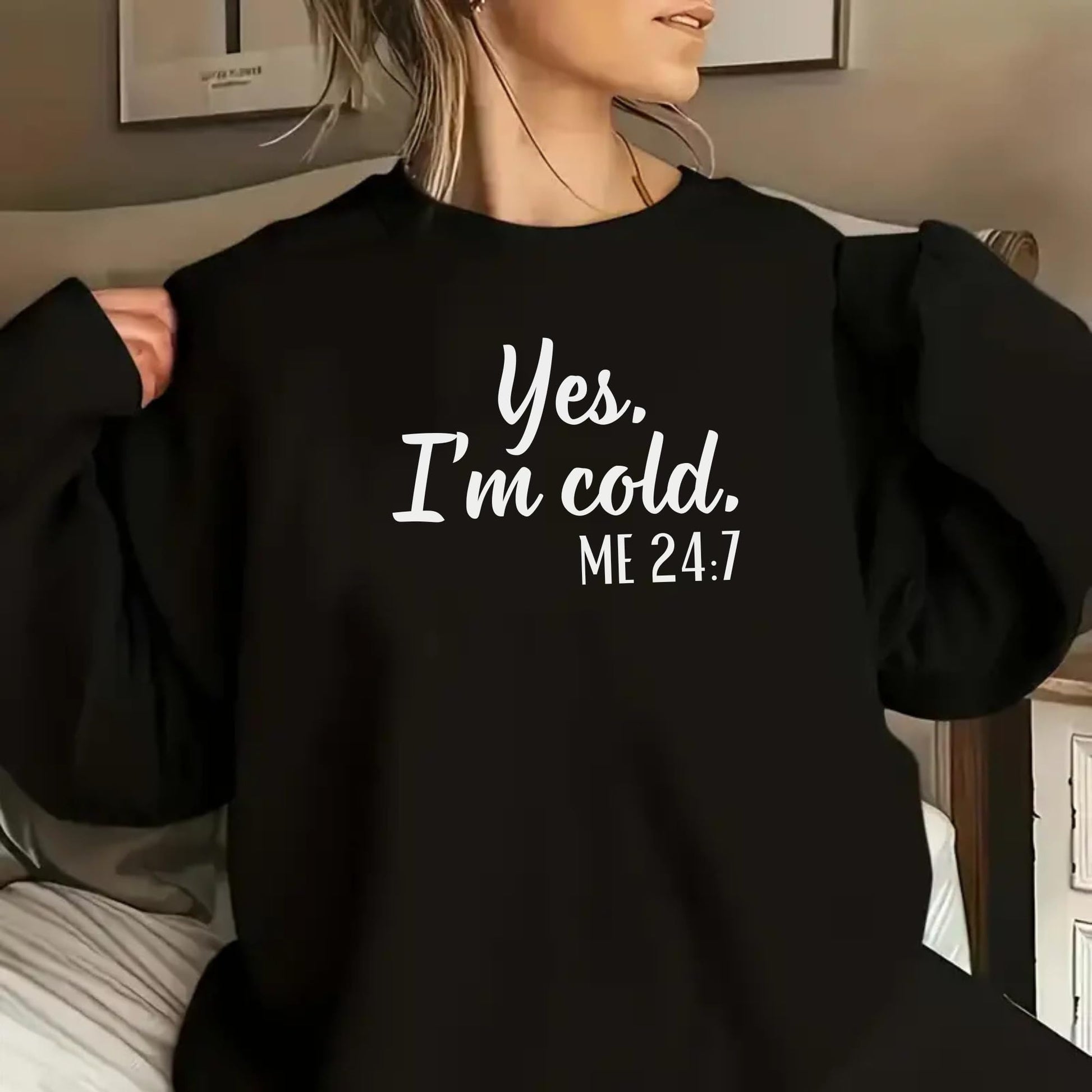Be Buz Yes I’m Cold Me 24:7 Sweatshirt for Women and Men – Funny Cold Weather Pullover Cozy Winter Crewneck for Her him - Top Tee