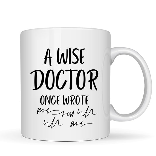 A Wise Doctor Once Wrote Mug - 11oz Ceramic Coffee Cup - Top Tee