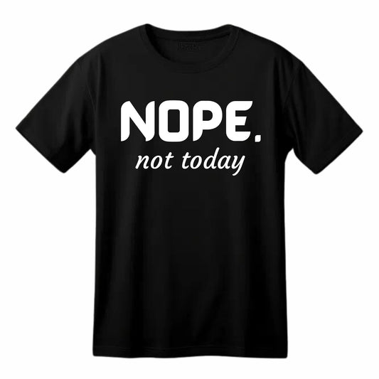 Nope. not Today Funny Printed Black Adults Unisex Men Women Summer Winter Cotton Crew Neck Casual T-Shirt - Top Tee