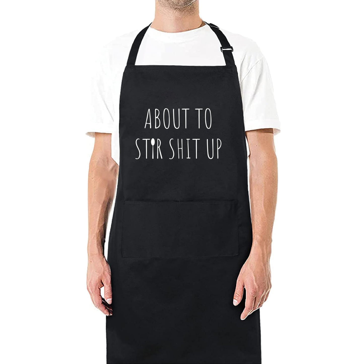 About to Stir Sh*t Up Funny Apron Novelty Kitchen Apron for Cooking Grilling Baking - Gift for Chefs Home Cooks and Humor Lovers
